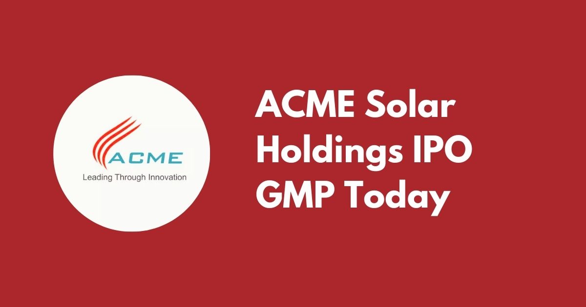 ACME Solar Holdings IPO GMP Today
