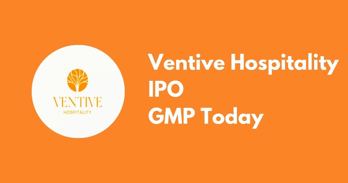 Ventive Hospitality IPO GMP Today